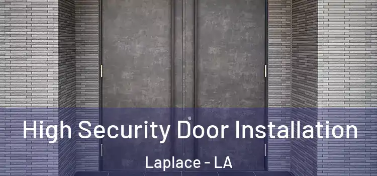  High Security Door Installation Laplace - LA
